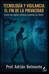 Tecnología y vigilancia - el fin de la privacidad: Cómo nos vigilan mientras creemos ser libres cover image