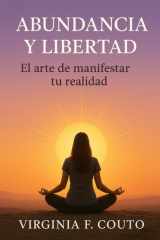 Abundancia y libertad - El Arte de Manifestar tu realidad cover image