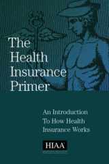 The Health Insurance Primer An Introduction to How Health Insurance Works cover image