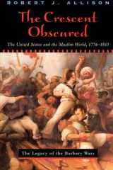The Crescent Obscured The United States and the Muslim World, 1776-1815 cover image