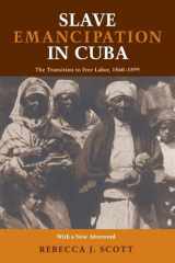 Slave Emancipation In Cuba: The Transition to Free Labor, 1860–1899 (Pitt Latin American Series) cover image