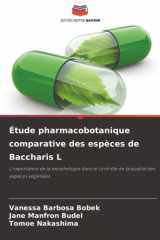 Étude pharmacobotanique comparative des espèces de Baccharis L: L'importance de la morphologie dans le contrôle de la qualité des espèces végétales (French Edition) cover image
