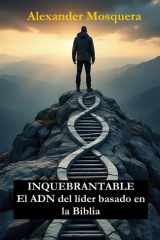 Inquebrantable - El ADN DEL LÍDER BASADO EN LA BIBLIA cover image
