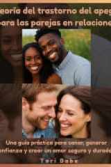 Teoría del trastorno del apego para las parejas en relaciones - Una guía práctica para sanar, generar confianza y crear un amor seguro y duradero cover image