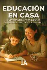 Educación en Casa - Guía Práctica para Liberar el Potencial Natural de Tus Hijos cover image