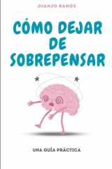 Cómo dejar de sobrepensar - una guía práctica cover image