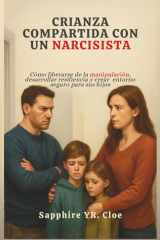 Crianza Compartida Con Un Narcisista - Cómo liberarse de la manipulación, desarrollar resiliencia y crear entorno seguro para sus hijos cover image