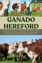 Ganado Hereford - Una Guía para Criar Ganado Hereford para Producción de Carne, Reproducción y Rentabilidad en la Granja, con Consejos Expertos sobre Alimentación, Alojamiento, Salud y Manejo del Hato cover image