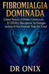 Fibromialgia Dominada - Cómo Vencer el Dolor Crónico en 21 DÍAS y Recuperar Tu Energía ¡Incluso Si Has Probado Todo Sin Éxito! cover image