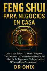 Feng Shui Para Negocios En Casa - Cómo atraer más clientes y mejorar tus finanzas utilizando principios de Feng Shui en tu espacio de trabajo, ¡Incluso si tienes poco presupuesto! cover image
