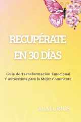 Recupérate En 30 Días - Guía de Transformación Emocional y Autoestima para la Mujer Consciente cover image