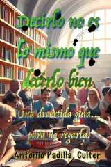 Decirlo no es lo mismo que decirlo bien - Una divertida guía... para no regarla cover image
