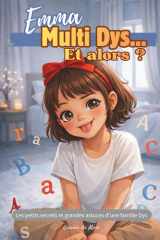 Emma, MultiDys... et alors ?: Les petits secrets et grandes astuces d’une famille Dys – Édition noir et blanc (French Edition) cover image