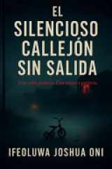 El Silencioso Callejón Sin Salida - Un Thriller Psicológico De Vigilancia, Secretos Y Sacrificio cover image