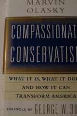 Compassionate Conservatism: What It Is, What It Does, and How It Can Transform America