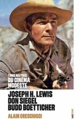 Trois maîtres du cinéma modeste : Joseph H. Lewis, Don Siegel, Budd Boetticher (couv 2) cover image