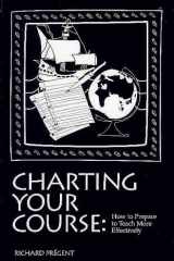 Charting Your Course: How to Prepare to Teach More Effectively cover image