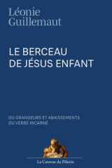 Le berceau de Jésus Enfant, ou grandeurs et abaissements du Verbe Incarné (French Edition) cover image