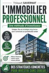 L'immobilier professionnel: Une méthode d'investisseur : Usages, flux et stratégie long terme pour construire un portefeuille solide (Investir dans l’immobilier rentable) (French Edition) cover image