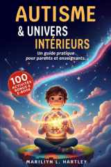 AUTISME & UNIVERS INTÉRIEURS: 5 LIVRES EN 1: Un Guide Pratique pour Parents et Enseignants. Comprendre l’Enfant Autiste, Renforcer la Confiance, ... pratiques + bonus PDF (French Edition) cover image