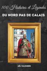 100 Histoires et Légendes du Nord Pas de Calais: Faits étonnants, mémoire minière, croyances populaires et lieux mystérieux (French Edition) cover image