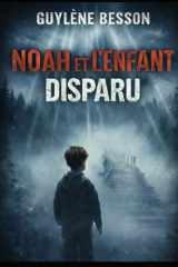 Noah et l'enfant disparu: Quand le silence d'un enfant, dessine la voix des morts (French Edition) cover image