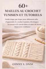 60+ MAILLES AU CROCHET TUNISIEN ET TUTORIELS: Guide étape par étape pour débutants afin d'apprendre le crochet tunisien, développer la texture et le ... beaux tissus avec confiance (French Edition) cover image