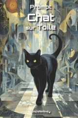 Prompt Chat sur Toile: Imagine l’art chatoyant dans la Galerie de Babel (French Edition) cover image