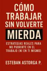 Cómo trabajar sin volverte mierda - Análisis y guía práctica para no desmoronarse en el mundo corporativo cover image