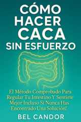 Cómo Hacer Caca Sin Esfuerzo - El Método Comprobado para Regular tu Intestino y Sentirte Mejor ¡Incluso Si Nunca Has Encontrado una Solución! cover image