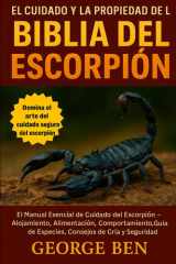 El Cuidado Y La Propiedad de la Biblia del Escorpión - El Manual Esencial de Cuidado del Escorpión - Alojamiento, Alimentación, Comportamiento, Guía de Especies, Consejos de Cría y Seguridad cover image