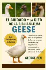 El Cuidado Y La Propiedad de la Biblia Ultima Geese - La guía completa para criar gansos de forma natural: alimentación, alojamiento, reproducción, pastoreo, salud y manejo de huevos cover image