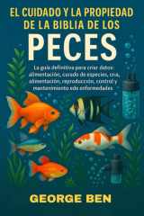 El Cuidado Y La Propiedad de la Biblia de Los Peces - La guía definitiva para peces de acuarios y estanques: perfiles de especies, configuración del tanque, alimentación, reproducción, control y mantenimiento de enfermedades cover image