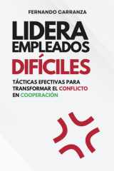 Lidera Empleados Difíciles - Tácticas efectivas para transformar el conflicto en cooperación - Mejora tu ambiente laboral. cover image