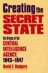 Creating the Secret State: The Origins of the Central Intelligence Agency, 1943-1947 cover image