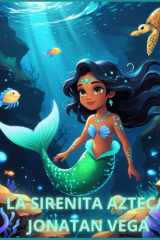 La Sirenita Azteca - Un cuento mágico de sirenas para niños y niñas cover image