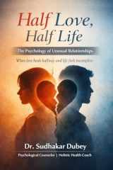 आधा प्यार, आधा जीवन: The Psychology of Unusual Relationships When love heals halfway and life feels incomplete (Hindi Edition) cover image