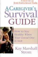 A Caregiver's Survival Guide How to Stay Healthy When Your Loved One is Sick cover image