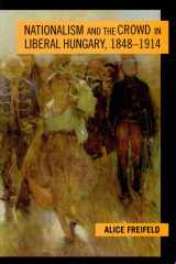 Nationalism and the Crowd in Liberal Hungary, 1848-1914 cover image