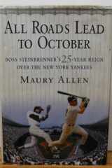 All Roads Lead to October Boss Steinbrenner's 25-Year Reign over the New York Yankees cover image
