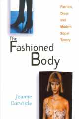 The Fashioned Body Fashion, Dress and Modern Social Theory cover image