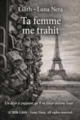 Ta femme me trahit: Un désir si puissant qu’il ne laisse aucune issue (French Edition) cover image