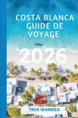 COSTA BLANCA GUIDE DE VOYAGE 2026: Découvrez les joyaux cachés du paradis méditerranéen espagnol (French Edition) cover image