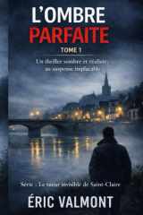 L'OMBRE PARFAITE: Un thriller sombre et réaliste d’enquête (Le tueur invisible de Saint-Claire) (French Edition) cover image