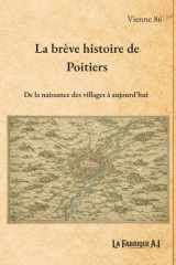 La brève histoire de Poitiers: De la naissance des villages à aujourd'hui (French Edition) cover image
