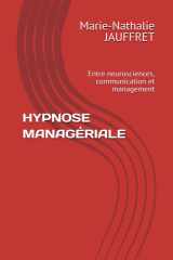 HYPNOSE MANAGÉRIALE: Entre neurosciences, communication et management (French Edition) cover image