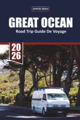GUIDE DE VOYAGE GREAT OCEAN ROAD TRIP 2026: Un guide pittoresque en auto-conduite de la route côtière la plus emblématique d'Australie, des arrêts ... à découvrir absolumen (French Edition) cover image