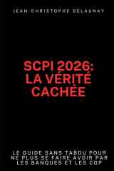 SCPI 2026: La vérité cachée: Le guide sans tabou pour ne plus se faire avoir par les banques et les CGP (French Edition) cover image