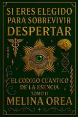 Si Eres Elegido para Sobrevivir: - Despertar - el CÓdigo CuÁntico de la Esencia . Tomo II cover image