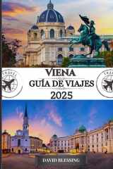 Viena Guía de viajes 2025: Su guía definitiva de palacios imperiales, música de primer nivel y experiencias inolvidables en la capital cultural de Austria. (Spanish Edition) cover image